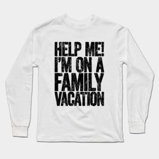 Help Me I'm On Family Vacation Long Sleeve T-Shirt